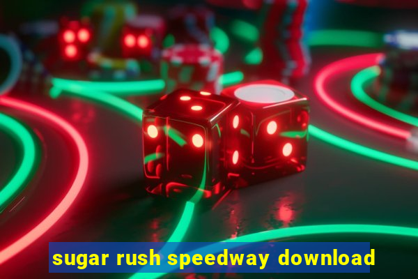 sugar rush speedway download